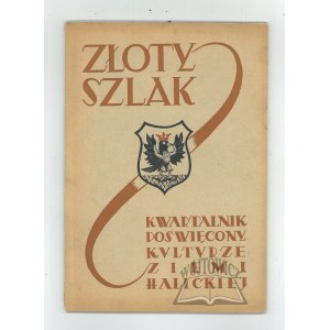ZŁOTY Szlak. Kwartalnik poświęcony kulturze Ziemi Halickiej.
