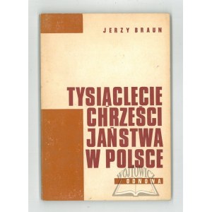 BRAUN Jerzy, Tysiąclecie chrześcijaństwa w Polsce.