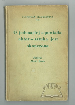 CAT-Mackiewicz Stanislaw, At eleven o'clock, says the actor, the play is over. The politics of Józef Beck.