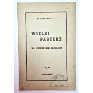 JANUS Józef, Wielki pasterz na Wschodnich Rubieżach.