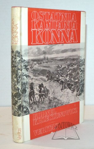 KRZECZUNOWICZ Kornel, The Last Horse Campaign. The actions of the Polish Cavalry against Budienny's Horse Army in 1920.