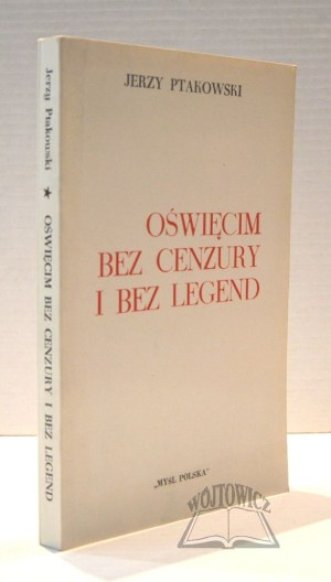PTAKOWSKI Jerzy, Auschwitz without censorship and without legends.