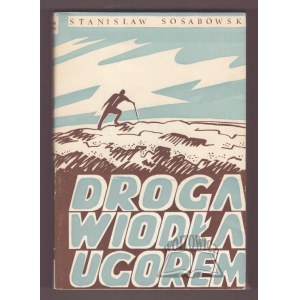 SOSABOWSKI Stanisław, Droga wiodła ugorem.