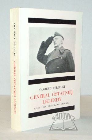 TERLECKI Olgierd, The general of the last legend. The thing about General Władysław Sikorski.