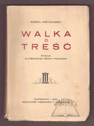 IRZYKOWSKI Karol, Walka o treści. Studja z literackiej teorji poznania.