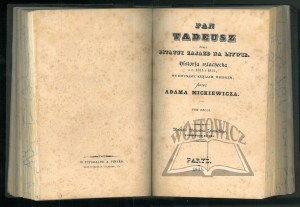 MICKIEWICZ Adam, Pan Tadeusz czyli ostatni zajazd na Litwie. Historja szlachecka z r. 1811 i 1812 we dwunastu księgach, wierszem, przez...