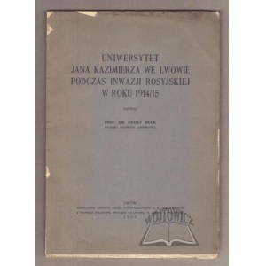 BECK Adolf, Uniwersytet Jana Kazimierza we Lwowie podczas inwazji rosyjskiej w roku 1914/15.