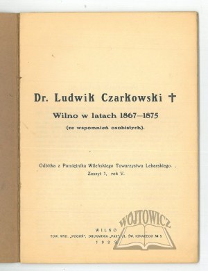 CZARKOWSKI Ludwik, Vilnius in the years 1867-1875 (from personal memoirs).