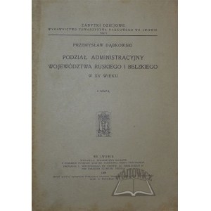 DĄBKOWSKI Przemysław, Podział administracyjny województwa ruskiego i bełzkiego w XV wieku.