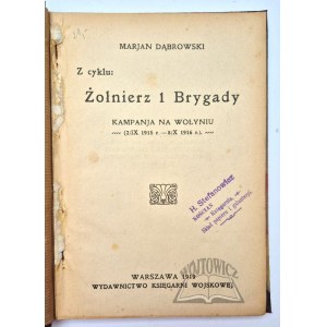 DĄBROWSKI Marjan, Z cyklu: Żołnierz 1 Brygady. Kampanja na Wołyniu (2/IX 1915 r. - 8/X 1916 r.)