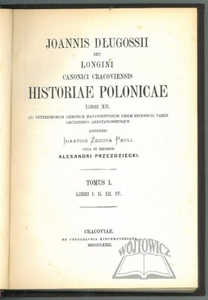 (DŁUGOSZ Jan), Joannis Długossii seu Longini canonici Cracoviensis historiae Polonicae libri XII.