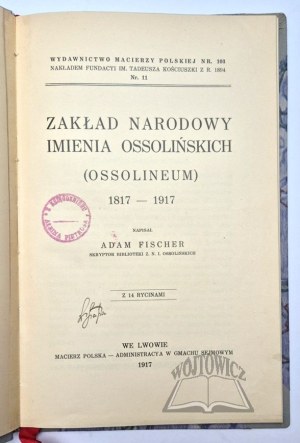 FISCHER Adam, Zaklad Narodowy imienia Ossolińskich (Ossolineum) 1817 - 1917.