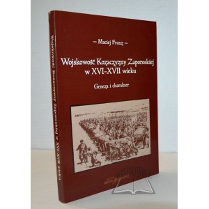FRANZ Maciej, Wojskowość kozaczyzny zaporoskiej w XVI-XVII wieku.