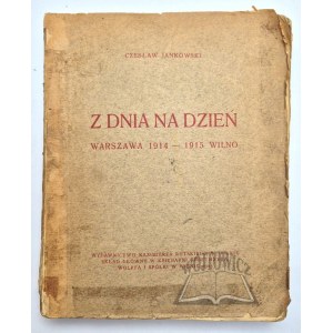 JANKOWSKI Czesław, Z dnia na dzień. Warszawa 1914 - 1915 Wilno.