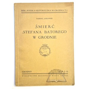 JANKOWSKI Tadeusz, Death of Stefan Batory in Grodno.