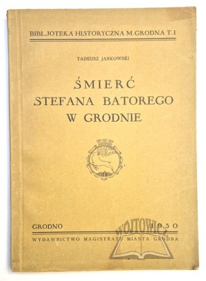 JANKOWSKI Tadeusz, Death of Stefan Batory in Grodno.
