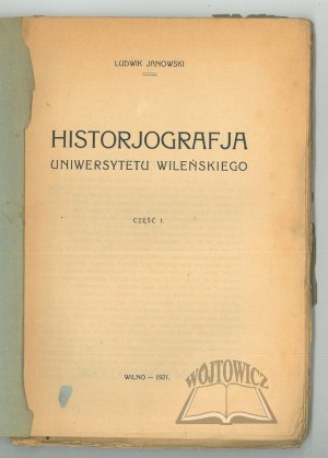 JANOWSKI Ludwik, Historjografja Uniwersytetu Wileńskiego.