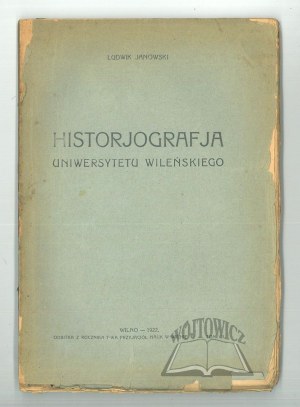 JANOWSKI Ludwik, Historjografja Uniwersytetu Wileńskiego.