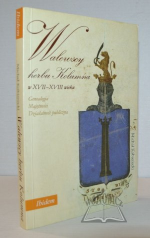KOBIERECKI Michał, The Walewski family of the coat of arms of Kolumna in the 17th-18th centuries.