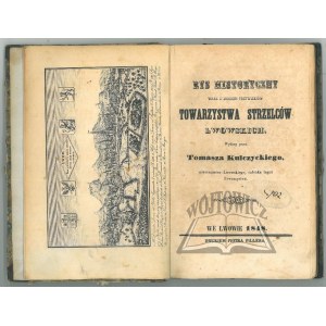 KULCZYCKI Tomasz, Rys historyczny wraz z zbiorem przywilejów Towarzystwa Strzelców lwowskich.
