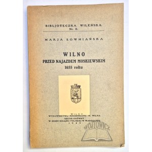 ŁOWMIAŃSKA Marja, Wilno przed najazdem moskiewskim 1655 roku.