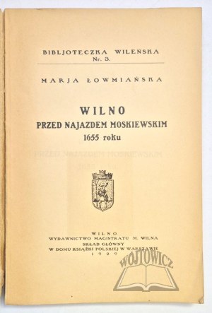 ŁOWMIAŃSKA Marja, Vilnius before the Moscow invasion of 1655.