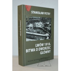 PETRY Stanisław, Lwów 1918. Bitwa o Dworzec Główny.