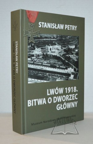 PETRY Stanislaw, Lviv 1918: The Battle for the Central Station.