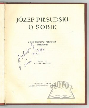 (PIŁSUDSKI), Jozef Pilsudski about himself. From the writings, orders and speeches of the commandant.