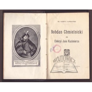 RAWITA Gawroński Fr., Bohdan Chmielnicki do Elekcyi Jana Kazimierza.