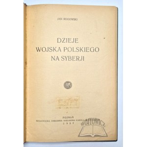 ROGOWSKI Jan, Dzieje Wojska Polskiego na Syberji.