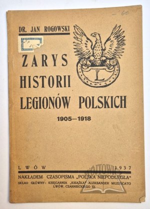 ROGOWSKI Jan, Outline of the history of the Polish Legions 1905 - 1918.
