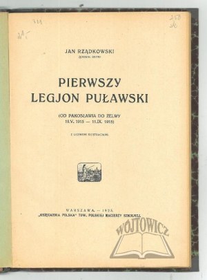 RZĄDKOWSKI Jan, The First Legion of Pulawsk. (From Pakoslaw to Zelva 19.V.1915 - 11.IX. 1915).