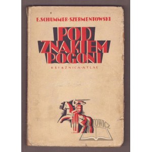 SCHUMMER - Szermentowski Eugenjusz M., Pod znakiem Pogoni.