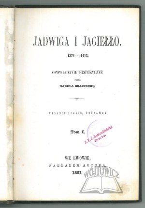SZAJNOCHA Karol, Jadwiga and Jagiello. 1374-1413: A historical narrative.
