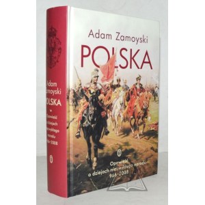 ZAMOYSKI Adam, Polska. Opowieść o dziejach niezwykłego narodu 966-2008.