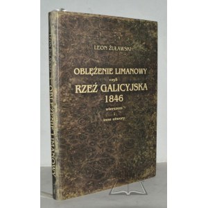 ŻUŁAWSKI Leon, Oblężenie Limanowy czyli Rzeź Galicyjska 1846 wierszem i inne utwory.