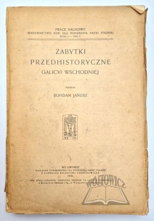JANUSZ Bohdan, Prehistoric Monuments of Eastern Galicia.
