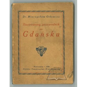 ORŁOWICZ Mieczysław dr, Ilustrowany przewodnik po Gdańsku wraz z terytorjum Wolnego Miasta.