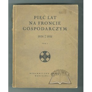 PIĘĆ lat na froncie gospodarczym 1926 - 13 V.- 1931.