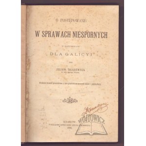 TAŁASIEWICZ Julian, O postępowaniu w sprawach niespornych w zastosowaniu dla Galicyi.
