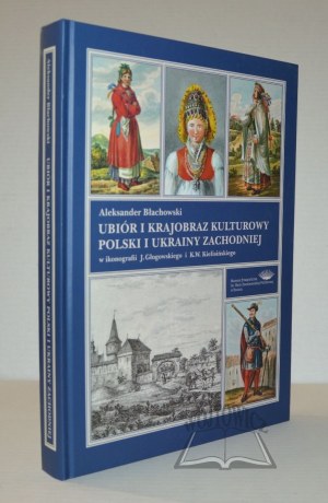 BŁACHOWSKI Aleksander, Clothing and cultural landscape of Poland and Western Ukraine