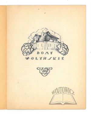 HOUSES of Volhynia (in series: Materials for Polish Architecture).