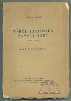 KOCHANOWSKI J. K., Among the issues of our time (1918-1933).