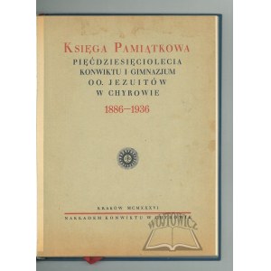 KSIĘGA Pamiątkowa 50-lecia Konwiktu i Gimnazjum oo. Jezuitów w Chyrowie 1886-1936.