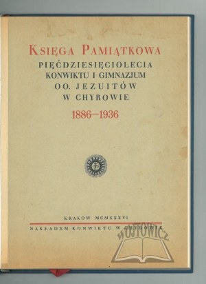MEMORIAL BOOK of the 50th Anniversary of the Convict and Gymnasium of the Jesuit Fathers in Chyrów 1886-1936.