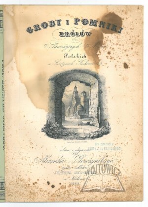 PŁONCZYŃSKI Aleksander (1820-1858), Groby i pomniki królów oraz sławniejszy mężów polskich w świątyniach krakowskich.