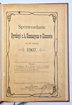 REPORT of the Directorate of the c. k. Gymnasium in Zloczow for the school year 1907.