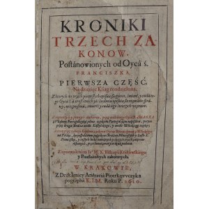 Z rozmaitych y pewnych Authorow, przez [...] B. Marka. Vlisbony, Kroniki Trzech Zakonow Postanowionych od Oyca ś. Franciszka. Cz. 1-2 w 1 wol. [1610]