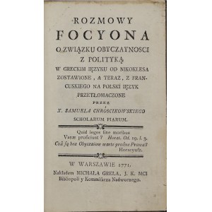 Rozmowy Focyona o związku obyczayności z polityką, w greckim ięzyku od Nikoklesa zostawione, a teraz z francuskiego na polski ięzyk przetłomaczone przez X. Samuela Chrościkowskiego Scholarium Piarum [1771]